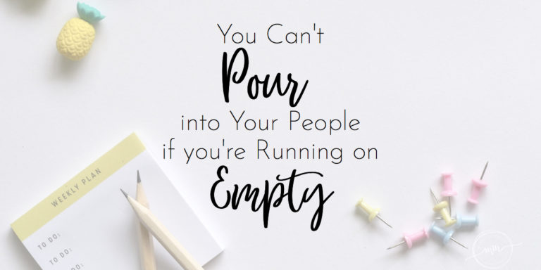 You Can't Pour Into Your People if You're Running on Empty